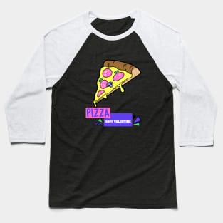 Pizza Is My Valentine Baseball T-Shirt